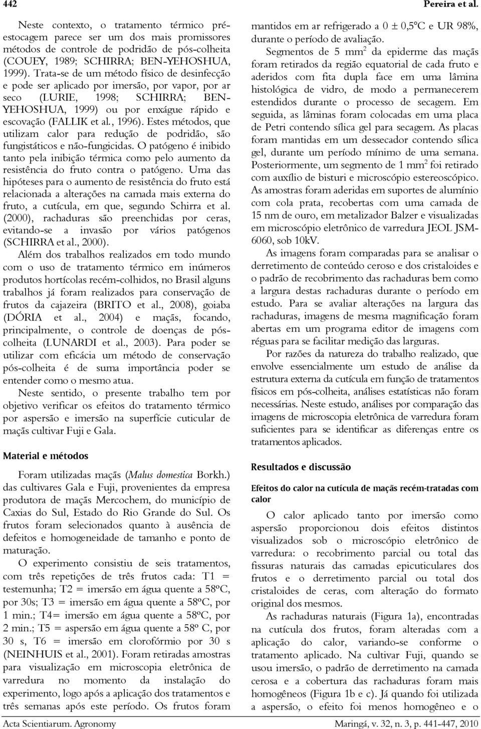 Estes métodos, que utilizm clor pr redução de podridão, são fungistáticos e não-fungicids. O ptógeno é iniido tnto pel iniição térmic como pelo umento d resistênci do fruto contr o ptógeno.