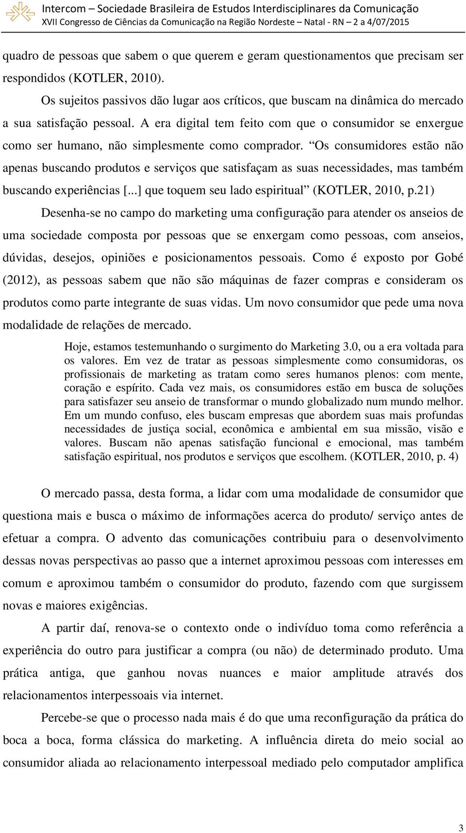 A era digital tem feito com que o consumidor se enxergue como ser humano, não simplesmente como comprador.