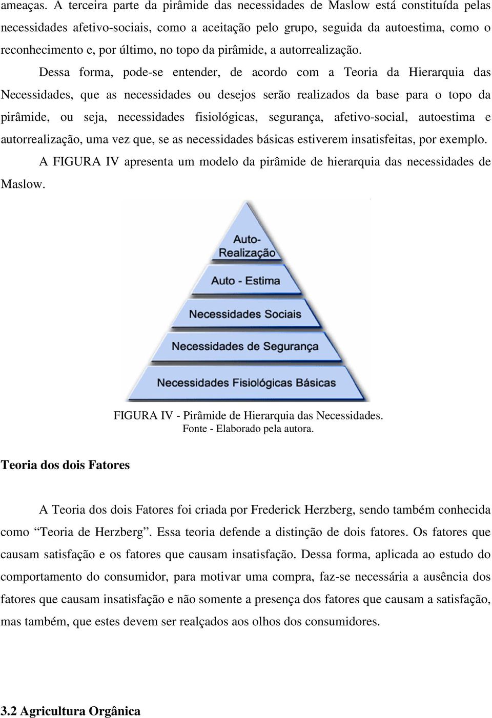 no topo da pirâmide, a autorrealização.