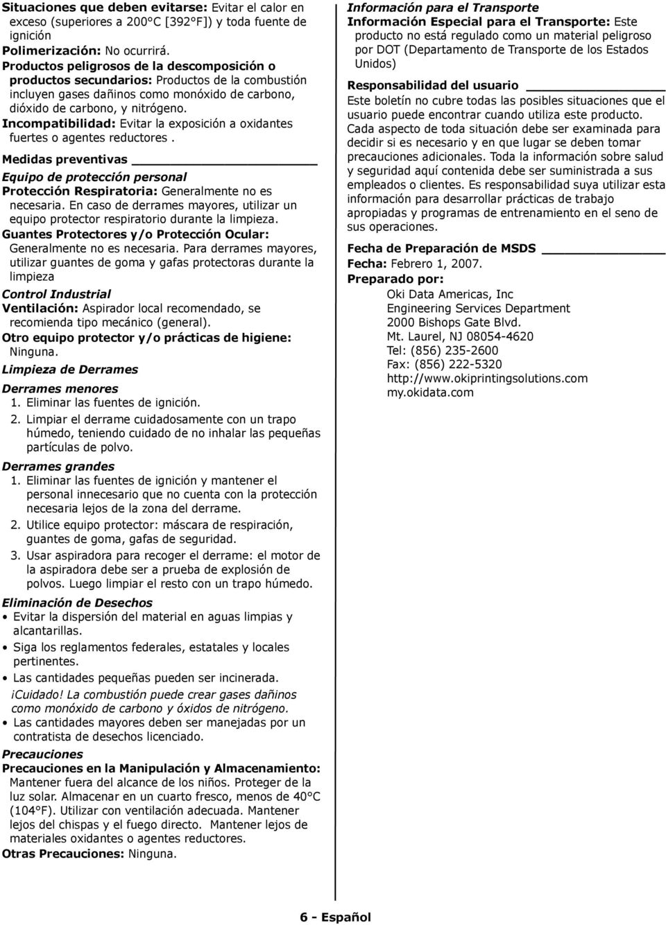 Incompatibilidad: Evitar la exposición a oxidantes fuertes o agentes reductores. Medidas preventivas Equipo de protección personal Protección Respiratoria: Generalmente no es necesaria.