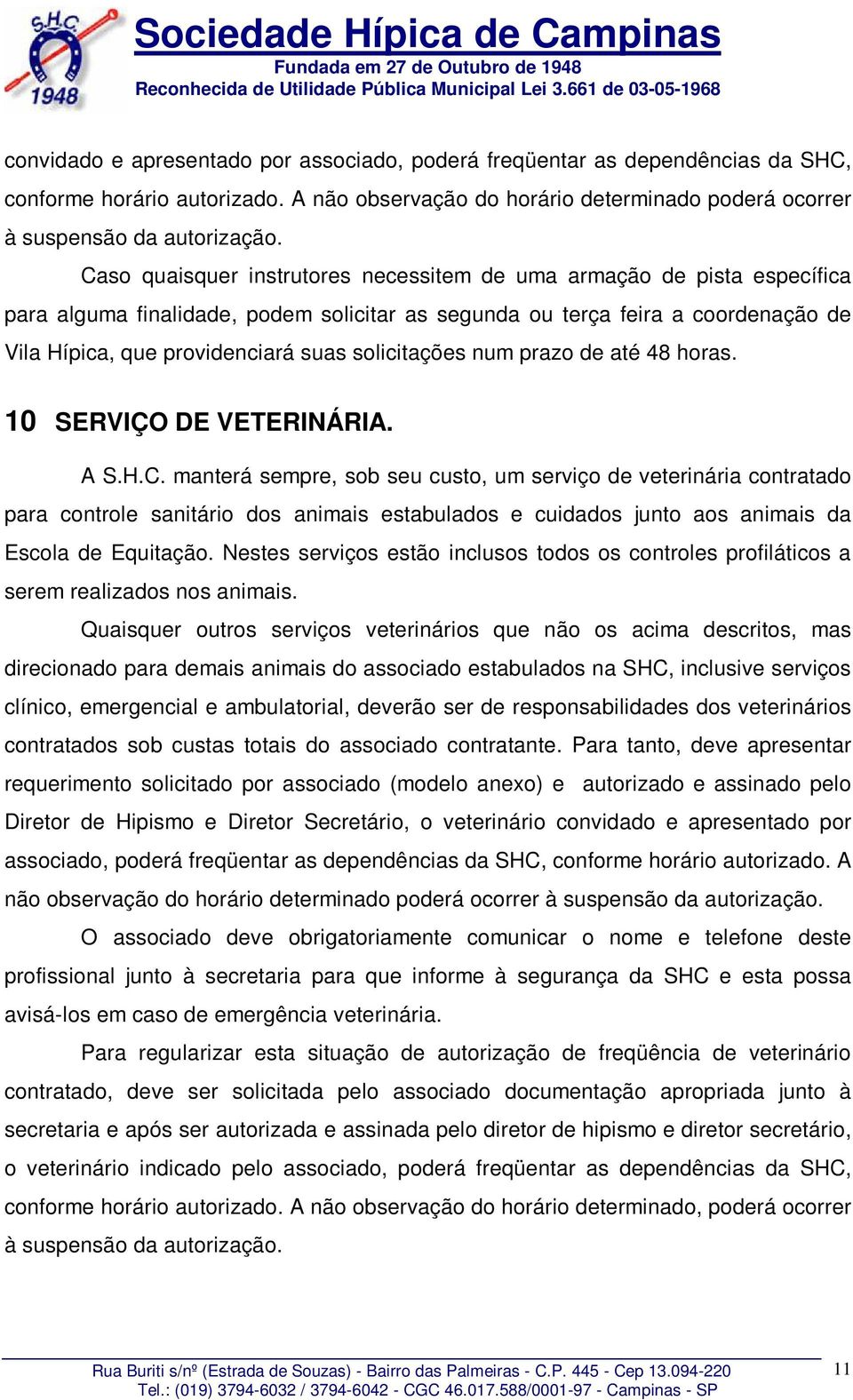 solicitações num prazo de até 48 horas. 10 SERVIÇO DE VETERINÁRIA. A S.H.C.