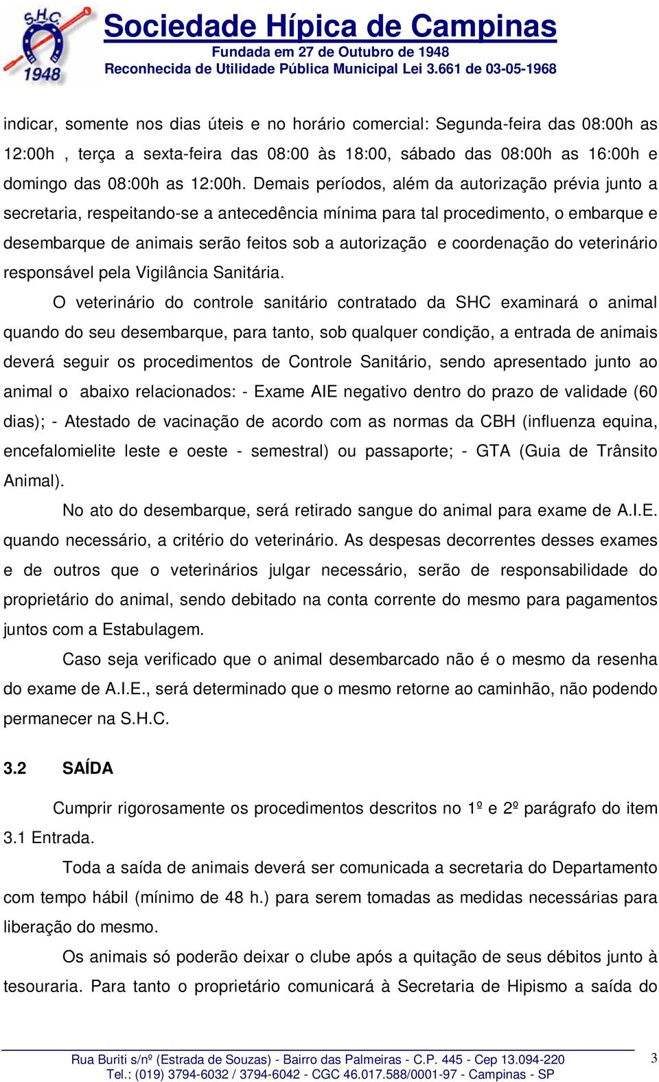 coordenação do veterinário responsável pela Vigilância Sanitária.