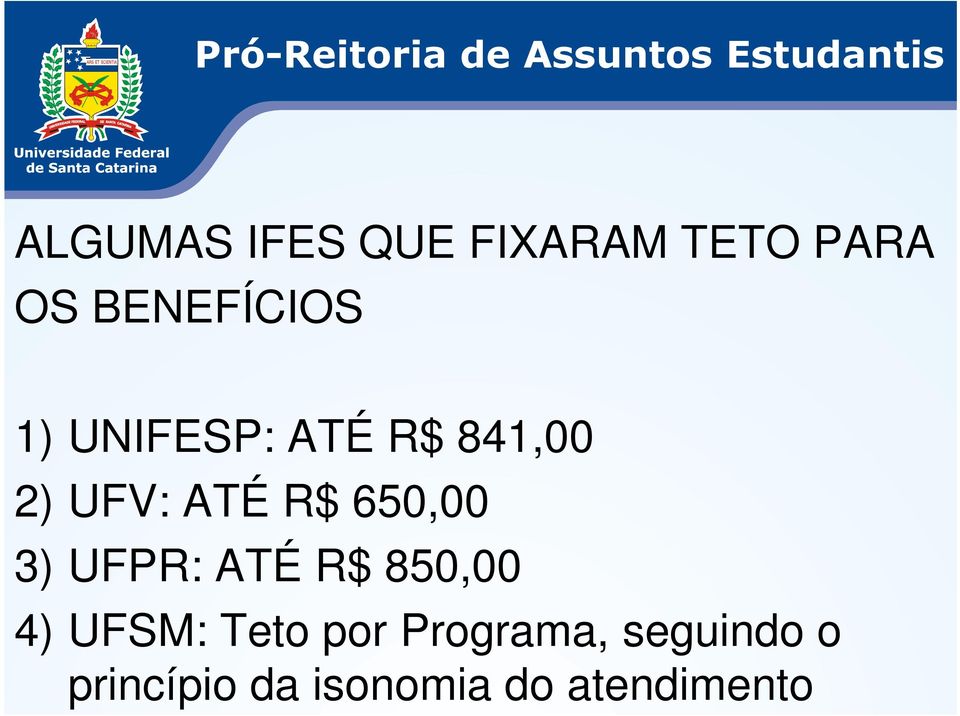 3) UFPR: ATÉ R$ 850,00 4) UFSM: Teto por