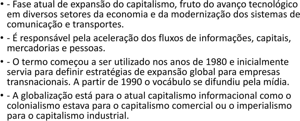 - O termo começou a ser utilizado nos anos de 1980 e inicialmente servia para definir estratégias de expansão global para empresas transnacionais.