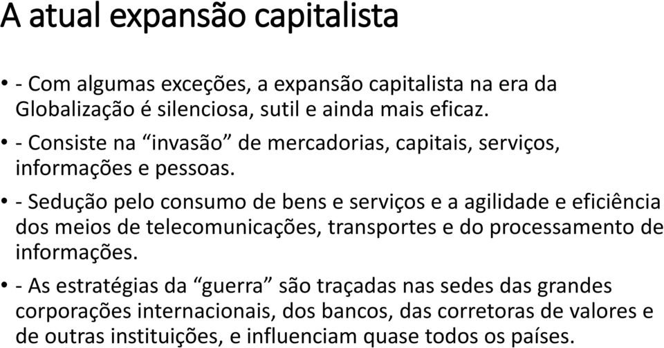 - Sedução pelo consumo de bens e serviços e a agilidade e eficiência dos meios de telecomunicações, transportes e do processamento de