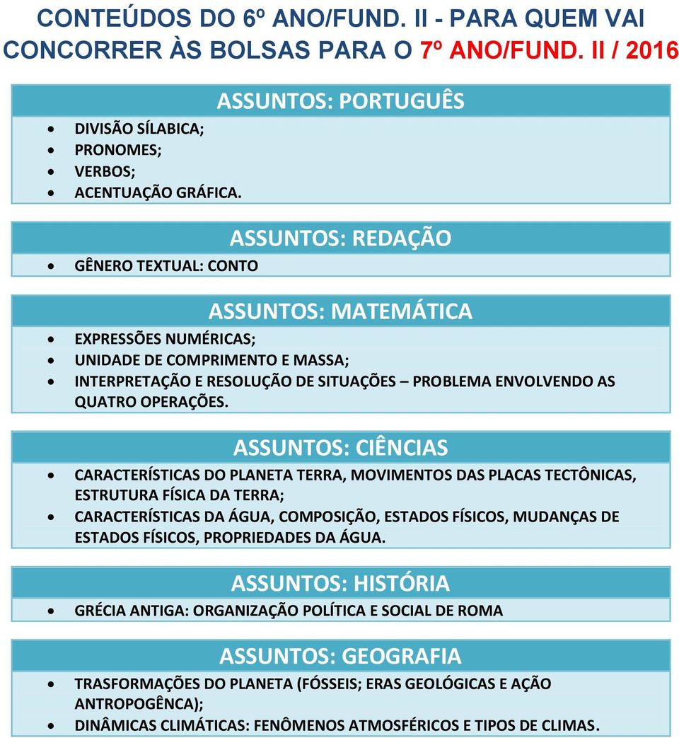 CARACTERÍSTICAS DO PLANETA TERRA, MOVIMENTOS DAS PLACAS TECTÔNICAS, ESTRUTURA FÍSICA DA TERRA; CARACTERÍSTICAS DA ÁGUA, COMPOSIÇÃO, ESTADOS FÍSICOS, MUDANÇAS DE ESTADOS