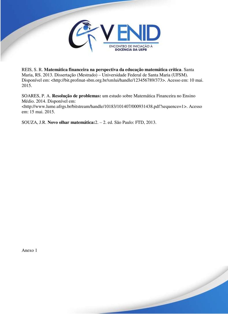 Acesso em: 10 mai. 2015. SOARES, P. A. Resolução de problemas: um estudo sobre Matemática Financeira no Ensino Médio. 2014.