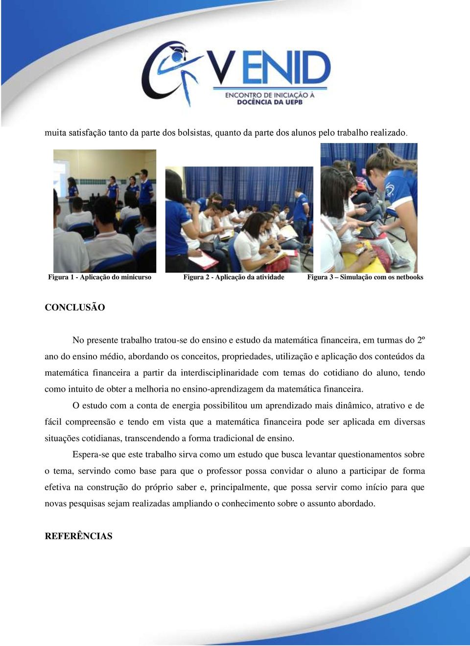 do 2º ano do ensino médio, abordando os conceitos, propriedades, utilização e aplicação dos conteúdos da matemática financeira a partir da interdisciplinaridade com temas do cotidiano do aluno, tendo