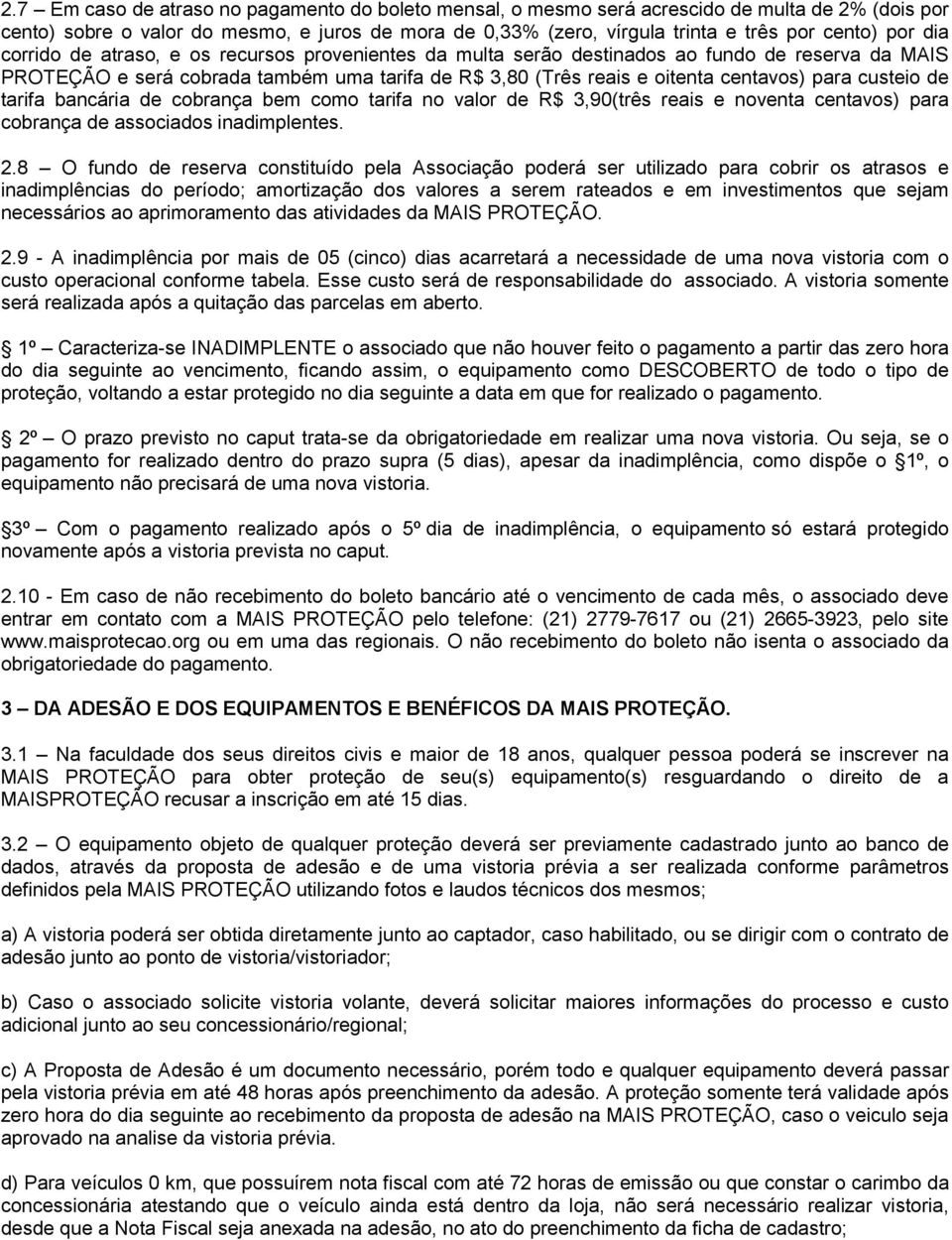 custeio de tarifa bancária de cobrança bem como tarifa no valor de R$ 3,90(três reais e noventa centavos) para cobrança de associados inadimplentes. 2.