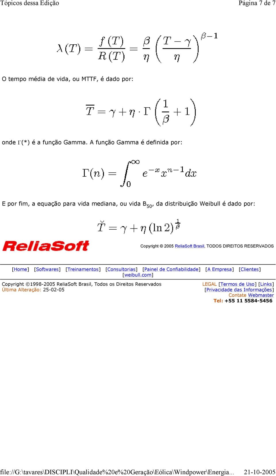 ReliaSoft Brasil, TODOS DIREITOS RESERVADOS [Home] [Softwares] [Treinamentos] [Consultorias] [Painel de Confiabilidade] [A Empresa] [Clientes]