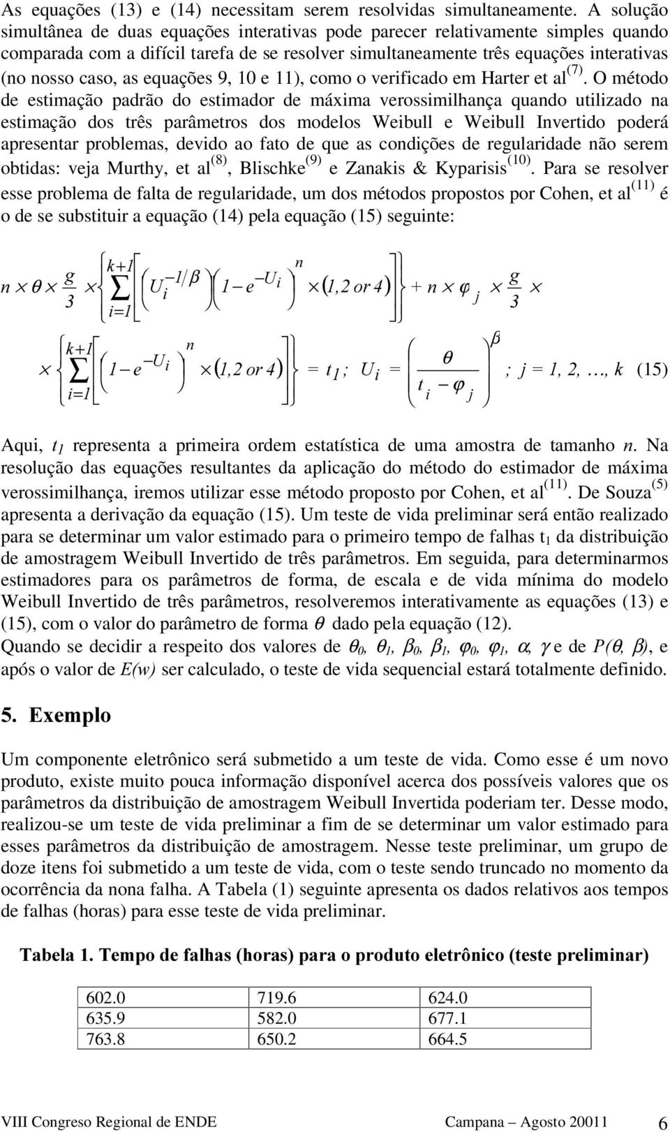 equações 9, 10 e 11), como o verificado em Harter et al (7).