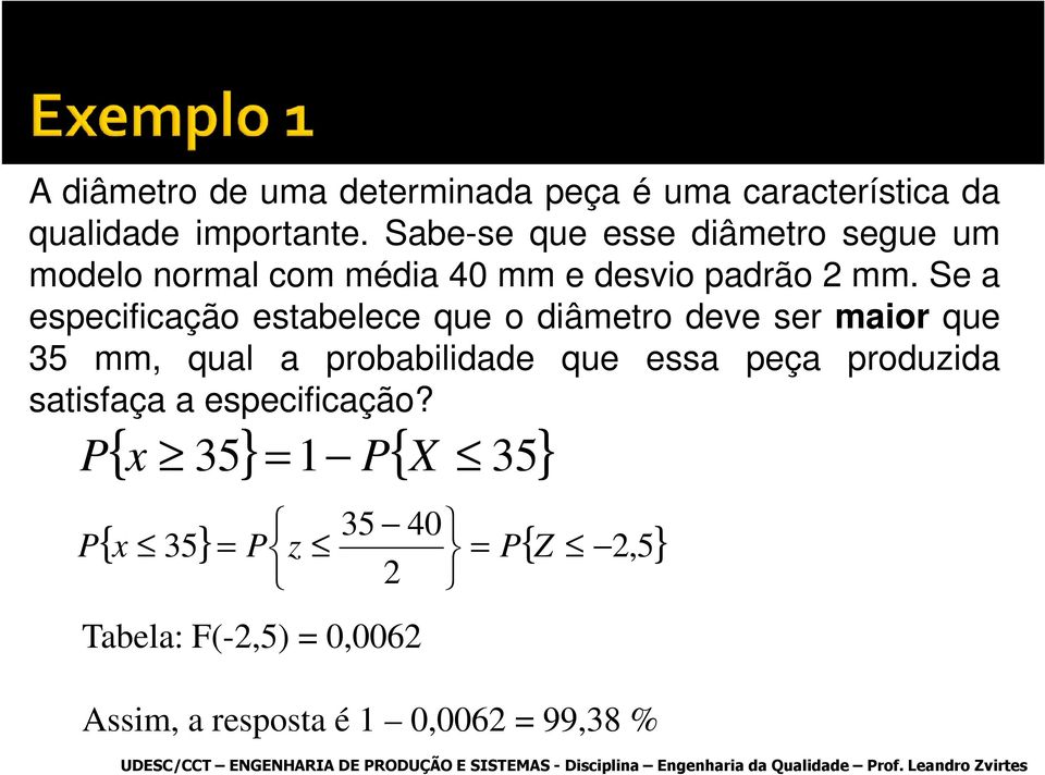 Se a especificação estabelece que o diâmetro deve ser maior que 35 mm, qual a probabilidade que essa peça