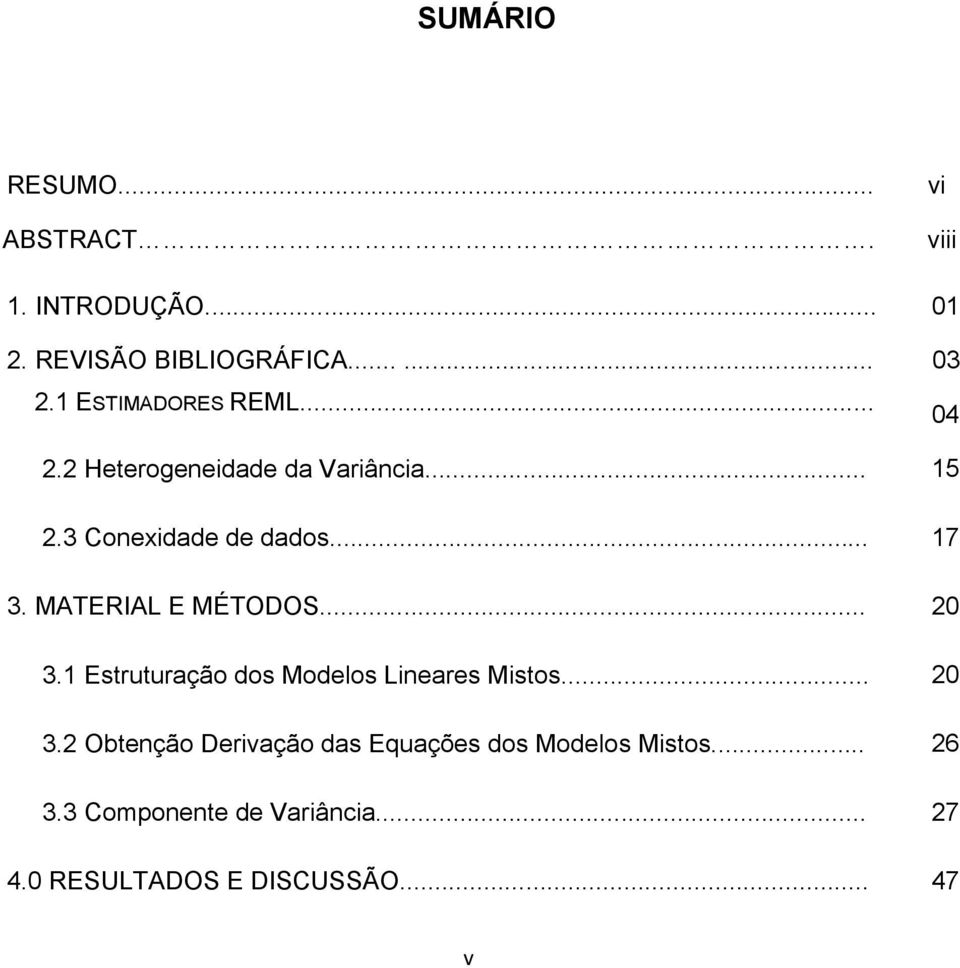 MTERIL E MÉTODOS... 3. Estruturação dos Modlos Lnars Mstos... 3. Obtnção Drvação das Equaçõs dos Modlos Mstos.