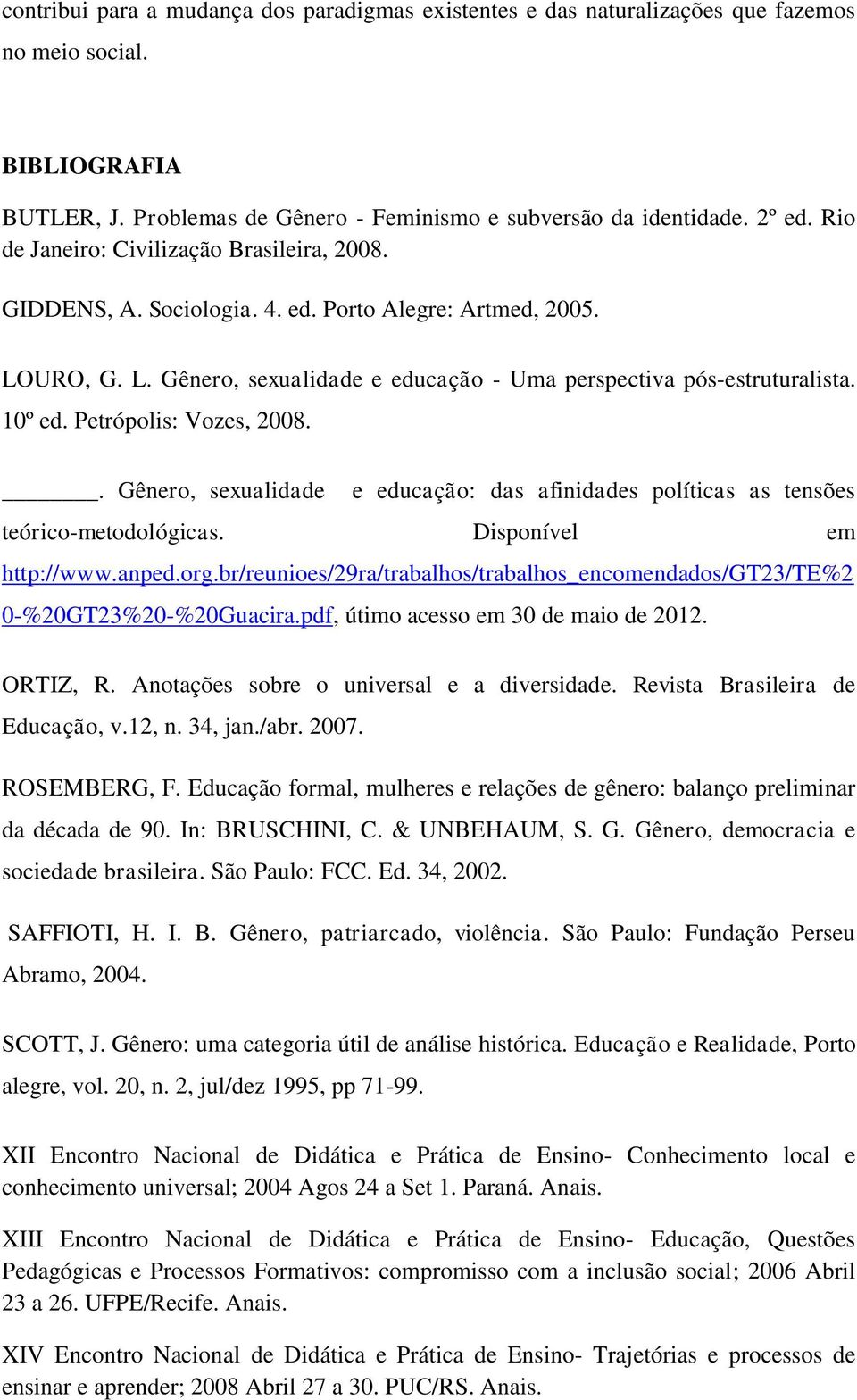 Petrópolis: Vozes, 2008.. Gênero, sexualidade e educação: das afinidades políticas as tensões teórico-metodológicas. Disponível em http://www.anped.org.