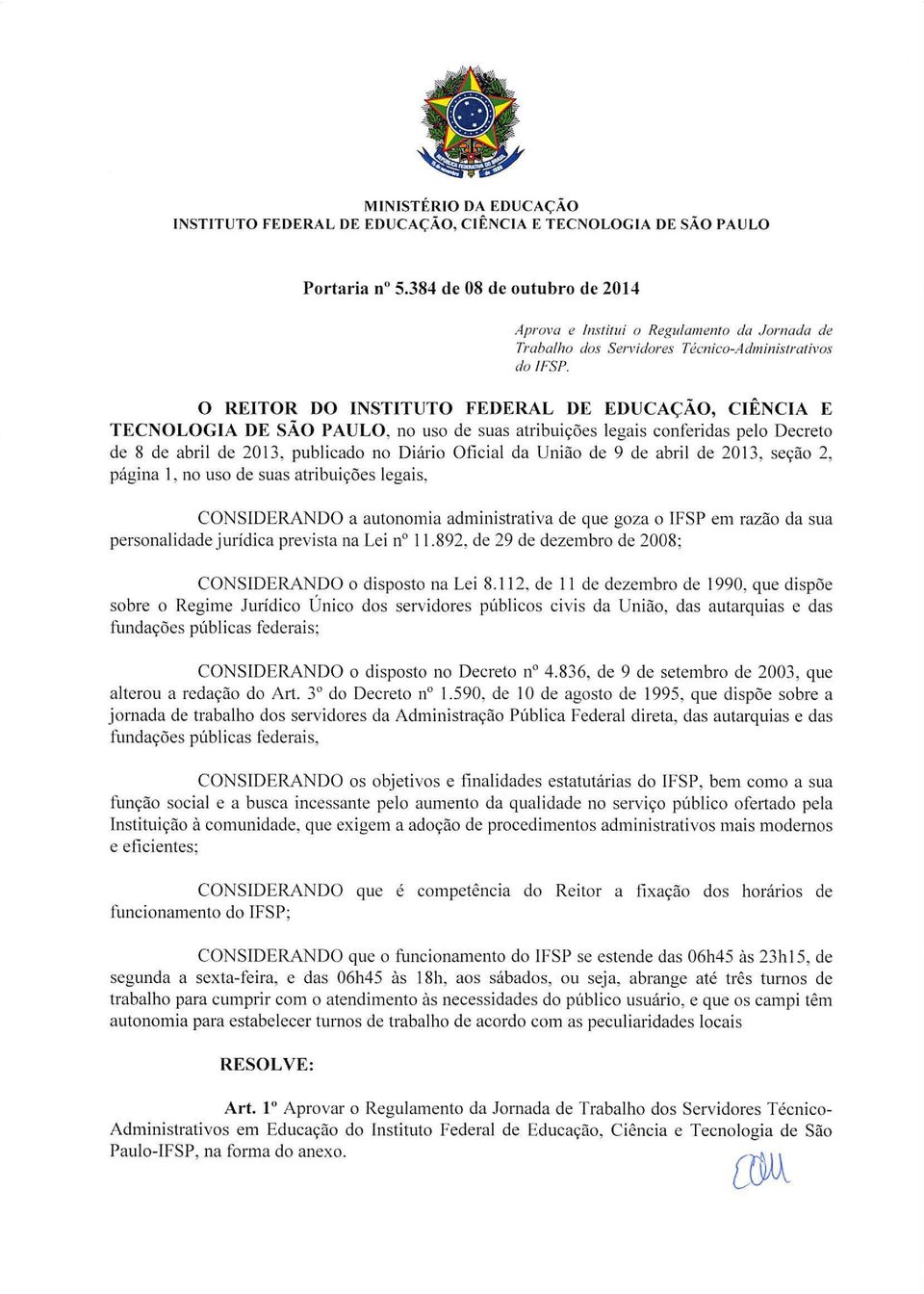 0 REITOR DO INSTITUTO FEDERAL DE EDUCA(::AO, CLENCIA E TECNOLOGIA DE SAO PAULO, no uso de suas atri buic;oes legais conferidas pelo Decreto de 8 de abril de 2013, publicado no Diario Ofi cial da