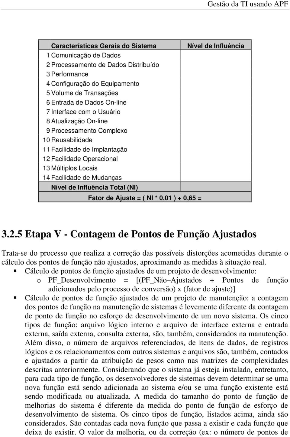 Total (NI) Fator de Ajuste = ( NI * 0,01 ) + 0,65 = Nível de Influência 3.2.