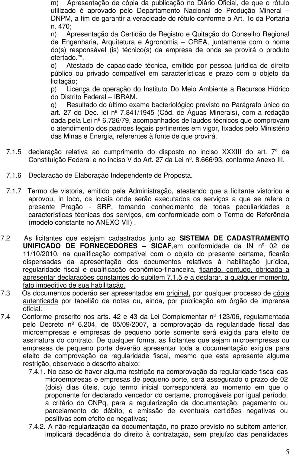 470; n) Apresentação da Certidão de Registro e Quitação do Conselho Regional de Engenharia, Arquitetura e Agronomia CREA, juntamente com o nome do(s) responsável (is) técnico(s) da empresa de onde se