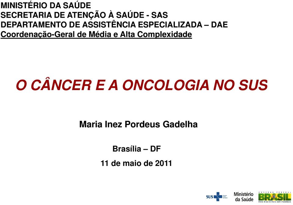 Coordenação-Geral de Média e Alta Complexidade O CÂNCER E