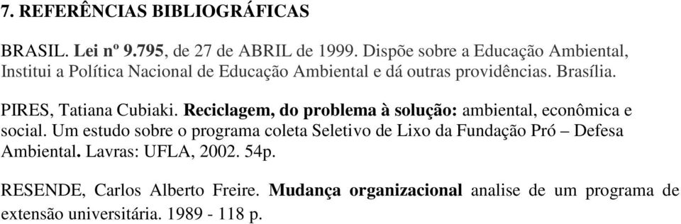 PIRES, Tatiana Cubiaki. Reciclagem, do problema à solução: ambiental, econômica e social.