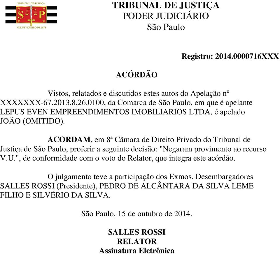 ACORDAM, em 8ª Câmara de Direito Privado do Tribunal de Justiça de, proferir a seguinte decisão: "Negaram provimento ao recurso V.U.