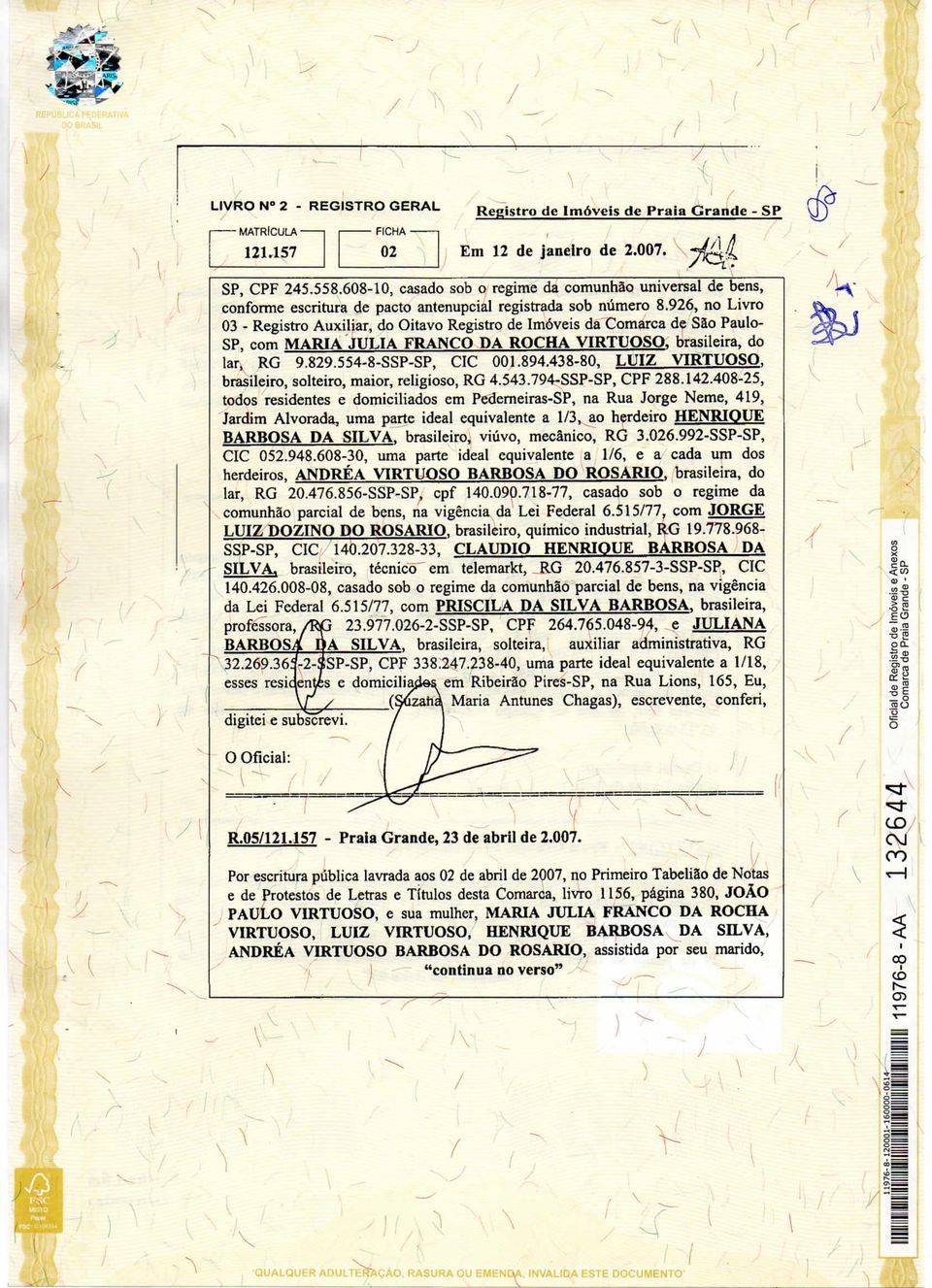 926, no Livro 03 - Registro Auxiliar, do Oitavo Registro de Imóveis da Comarca de São Paulo- SP, com MARIA JULIA FRANCO DA ROCHA VIRTUOSO, brasileira, do lar, RG 9.829.554-8-SSP-SP, CIC 001.894.