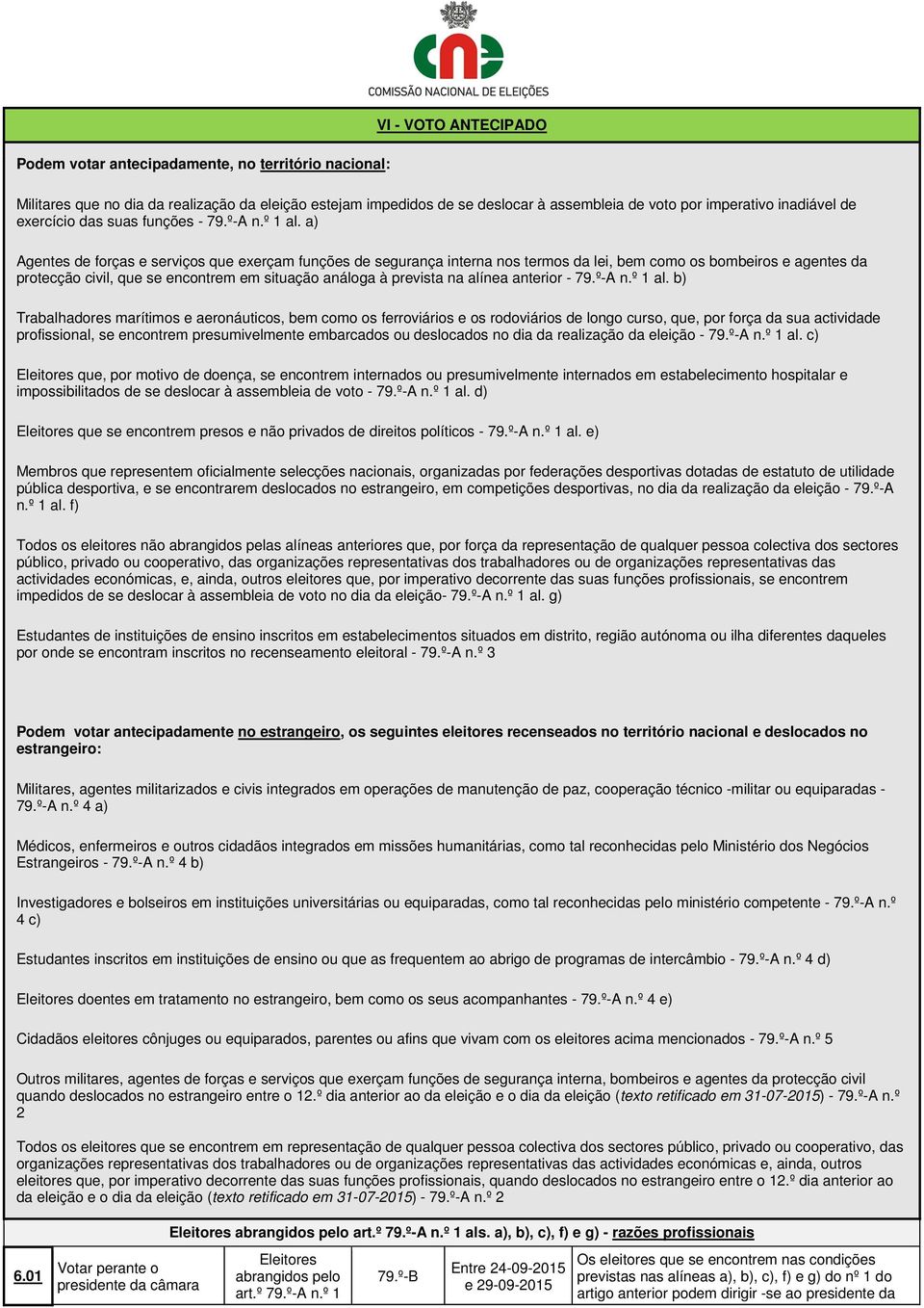 a) Agentes de forças e serviços que exerçam funções de segurança interna nos termos da lei, bem como os bombeiros e agentes da protecção civil, que se encontrem em situação análoga à prevista na