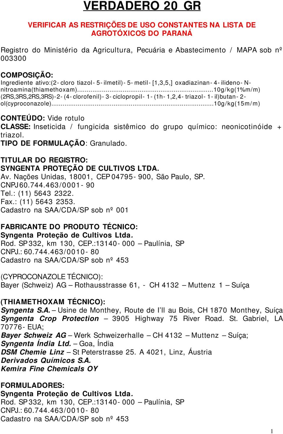 ..10g/kg(1%m/m) (2RS,3RS,2RS,3RS)- 2- (4- clorofenil)- 3- ciclopropil- 1- (1h- 1,2,4- triazol- 1- il)butan- 2- ol(cyproconazole).