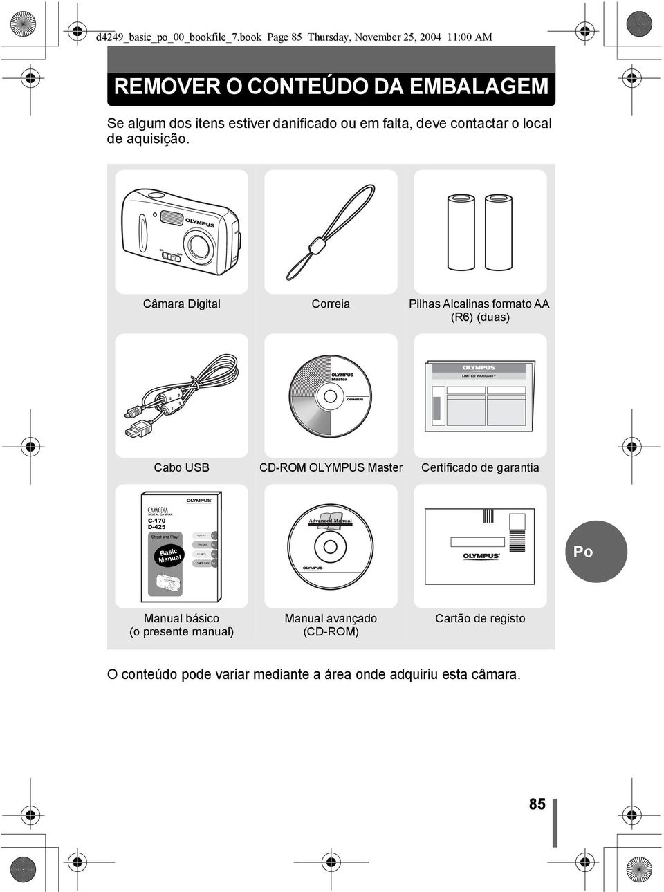 danificado ou em falta, deve contactar o local de aquisição.