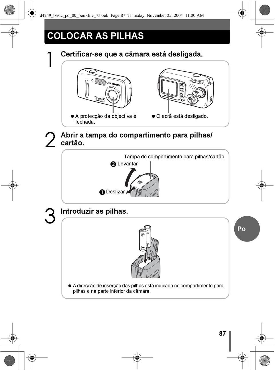 2 Abrir A protecção da objectiva é fechada. O ecrã está desligado. a tampa do compartimento para pilhas/ cartão.