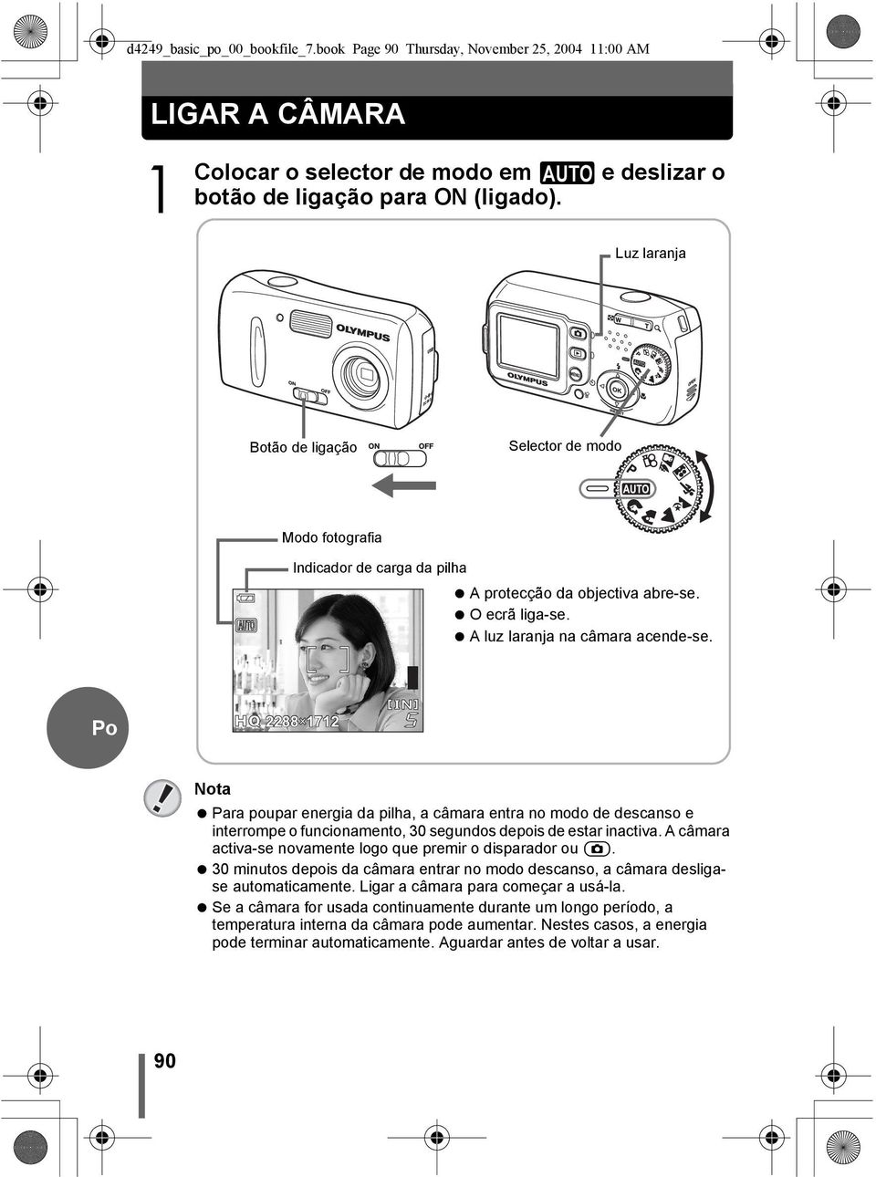 2288 1712 Nota Para poupar energia da pilha, a câmara entra no modo de descanso e interrompe o funcionamento, 30 segundos depois de estar inactiva.