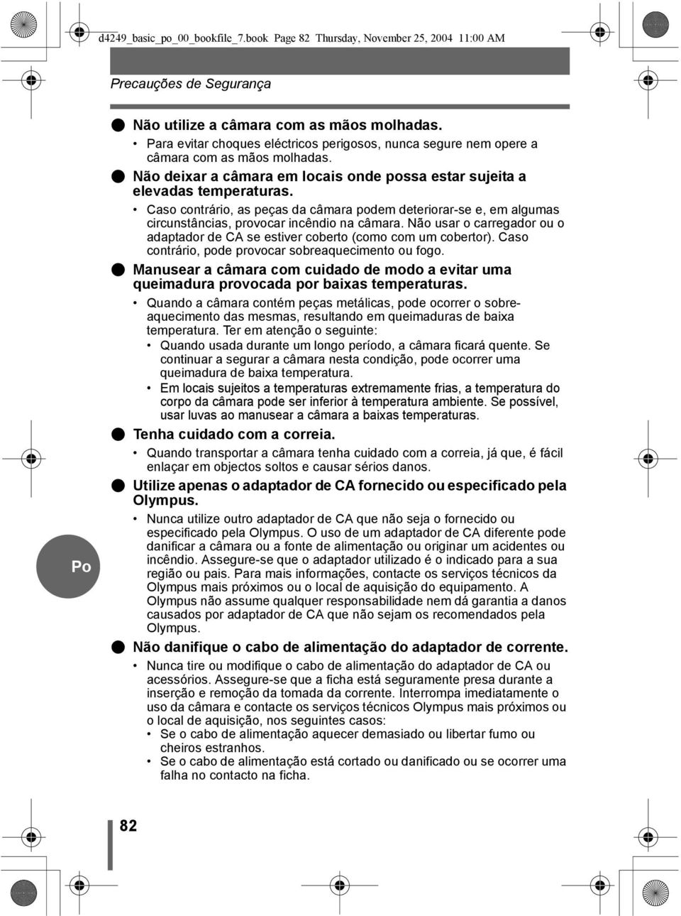 Caso contrário, as peças da câmara podem deteriorar-se e, em algumas circunstâncias, provocar incêndio na câmara. Não usar o carregador ou o adaptador de CA se estiver coberto (como com um cobertor).