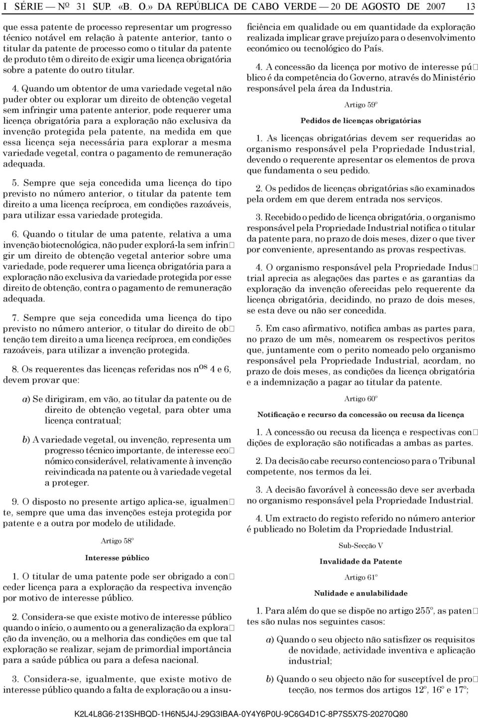 » DA REPÚBLICA DE CABO VERDE 20 DE AGOSTO DE 2007 13 que essa patente de processo representar um progresso técnico notável em relação à patente anterior, tanto o titular da patente de processo como o