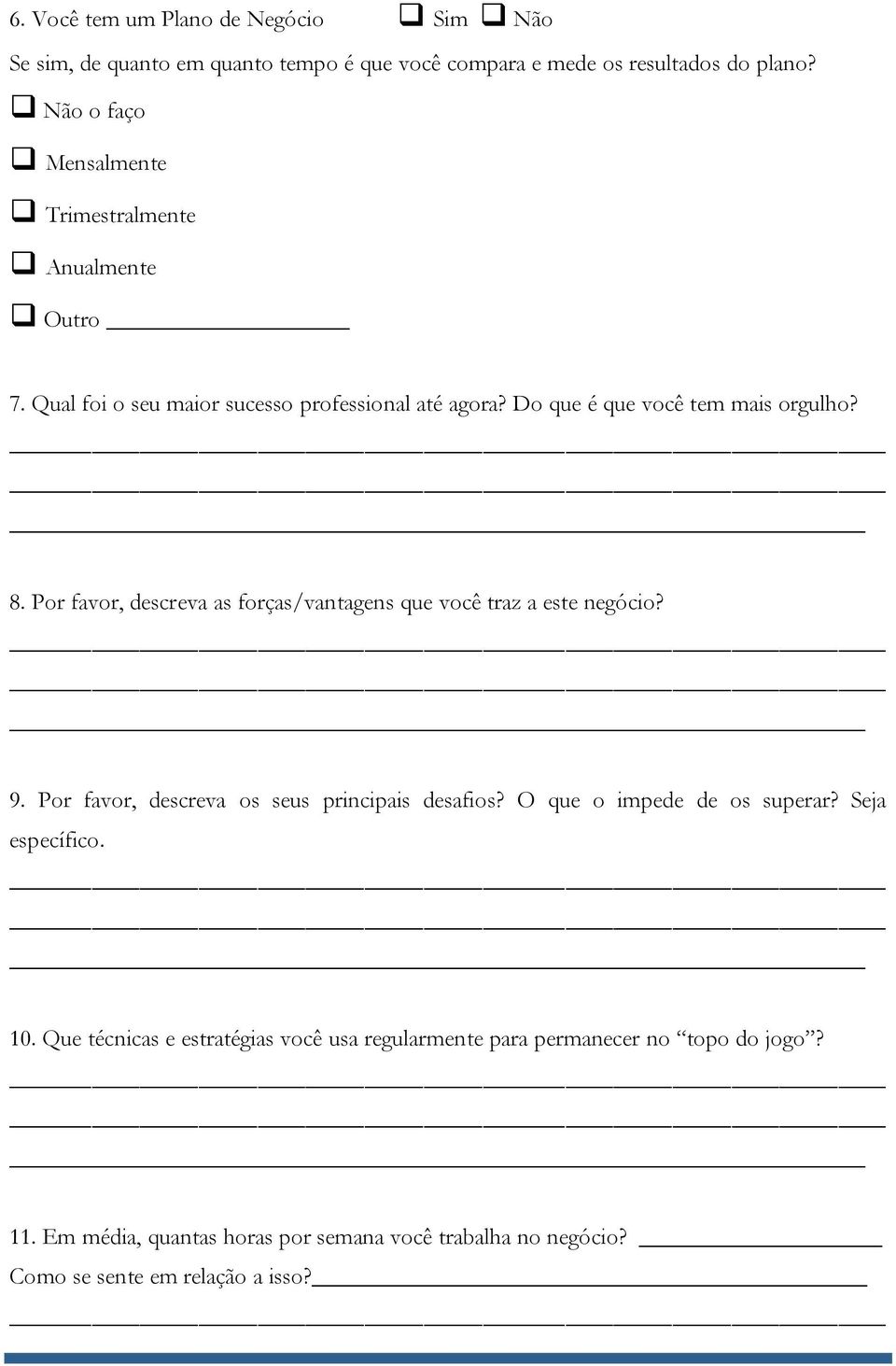 Por favor, descreva as forças/vantagens que você traz a este negócio? 9. Por favor, descreva os seus principais desafios? O que o impede de os superar?