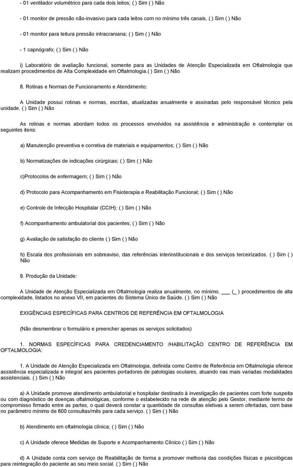 Alta Complexidade em Oftalmologia.( ) Sim ( ) Não 8.