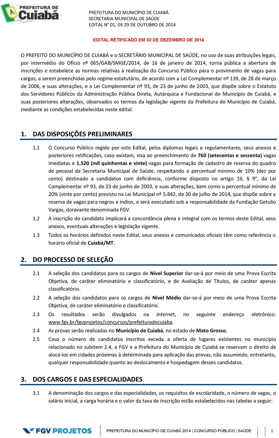 estatutário, de acordo com a Lei Complementar nº 139, de 28 de março de 2006, e suas alterações, e a Lei Complementar nº 93, de 23 de junho de 2003, que dispõe sobre o Estatuto dos Servidores