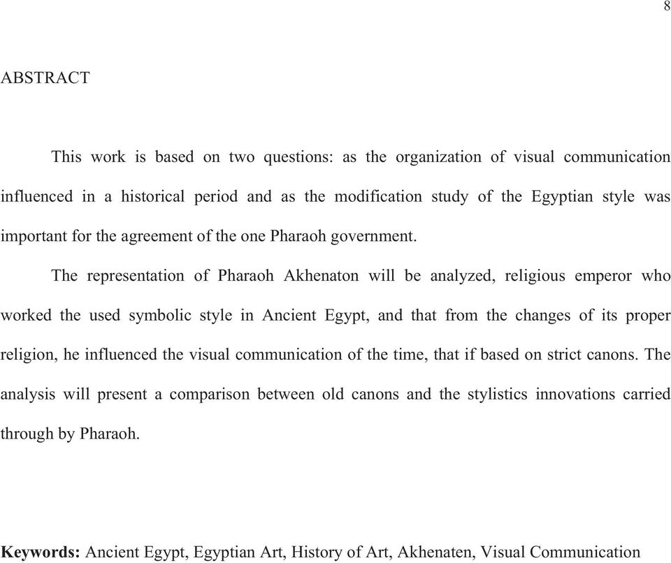 The representation of Pharaoh Akhenaton will be analyzed, religious emperor who worked the used symbolic style in Ancient Egypt, and that from the changes of its proper