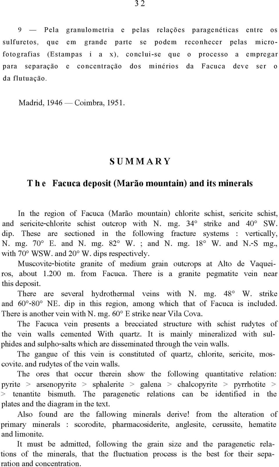 SUMMARY The Facuca deposit (Marão mountain) and its minerals In the region of Facuca (Marão mountain) chlorite schist, sericite schist, and sericite-chlorite schist outcrop with N. mg.