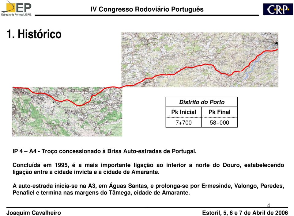 Concluída em 1995, é a mais importante ligação ao interior a norte do Douro, estabelecendo ligação entre a