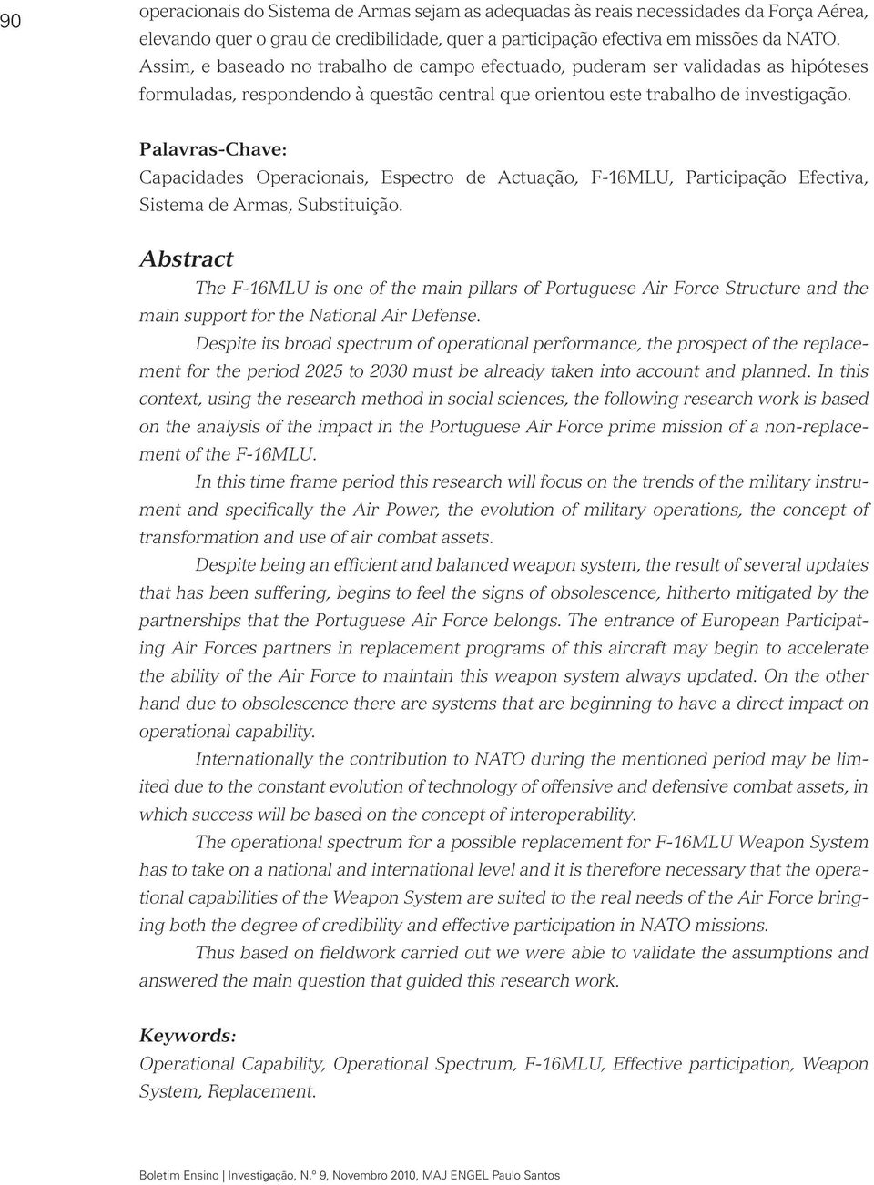 Palavras-Chave: Capacidades Operacionais, Espectro de Actuação, F-16MLU, Participação Efectiva, Sistema de Armas, Substituição.