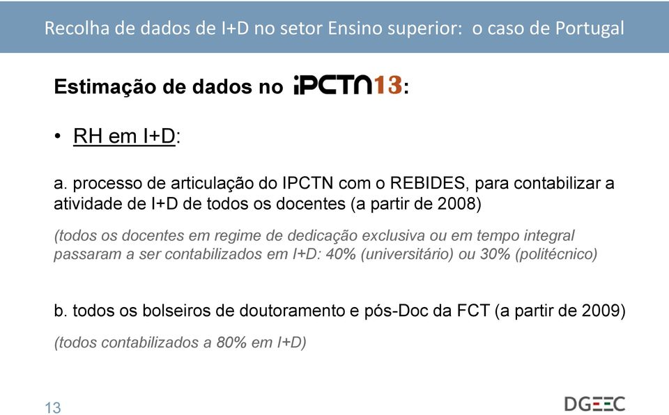 (a partir de 2008) (todos os docentes em regime de dedicação exclusiva ou em tempo integral passaram a ser