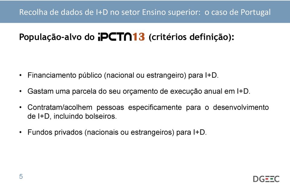 Gastam uma parcela do seu orçamento de execução anual em I+D.