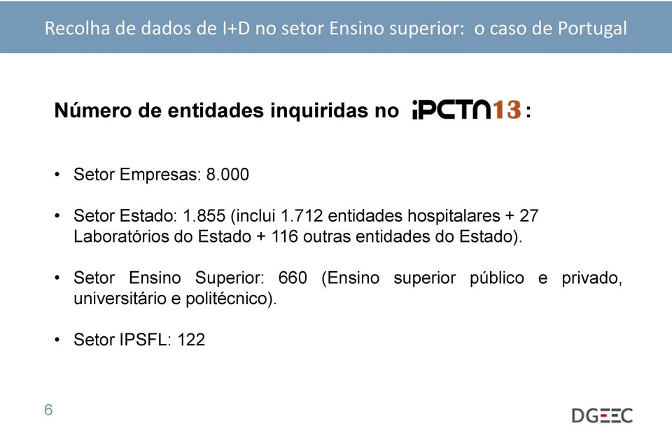 712 entidades hospitalares + 27 Laboratórios do Estado + 116 outras