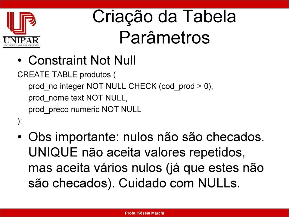 prod_preco numeric NOT NULL Obs importante: nulos não são checados.
