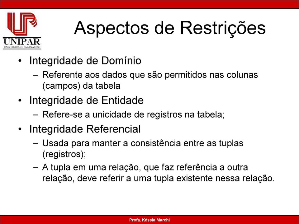 tabela; Integridade Referencial Usada para manter a consistência entre as tuplas (registros); A