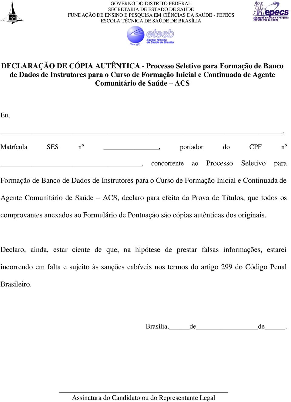 declaro para efeito da Prova de Títulos, que todos os comprovantes anexados ao Formulário de são cópias autênticas dos originais.