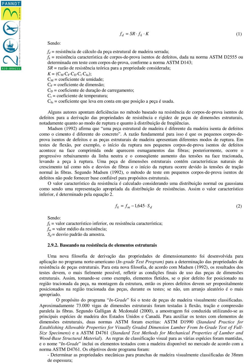 = coeficiente de dimensão; C D = coeficiente de duração de carregamento; C t = coeficiente de temperatura; C fu = coeficiente que leva em conta em que posição a peça é usada.