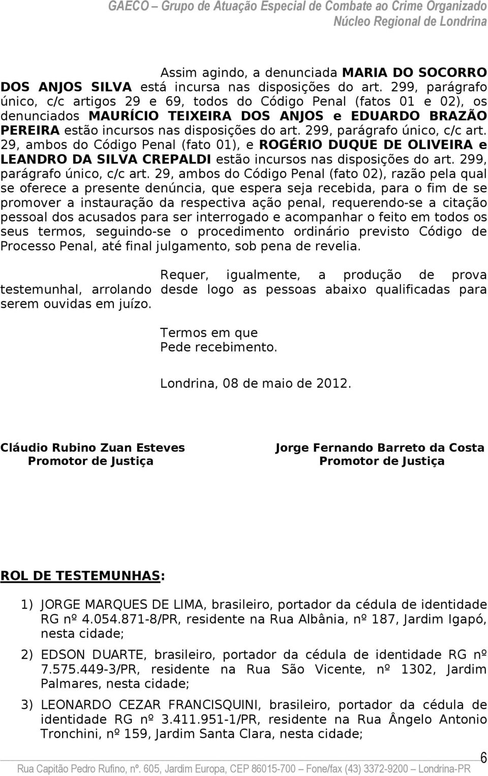 299, parágrafo único, c/c art. 29, ambos do Código Penal (fato 01), e ROGÉRIO DUQUE DE OLIVEIRA e LEANDRO DA SILVA CREPALDI estão incursos nas disposições do art. 299, parágrafo único, c/c art.