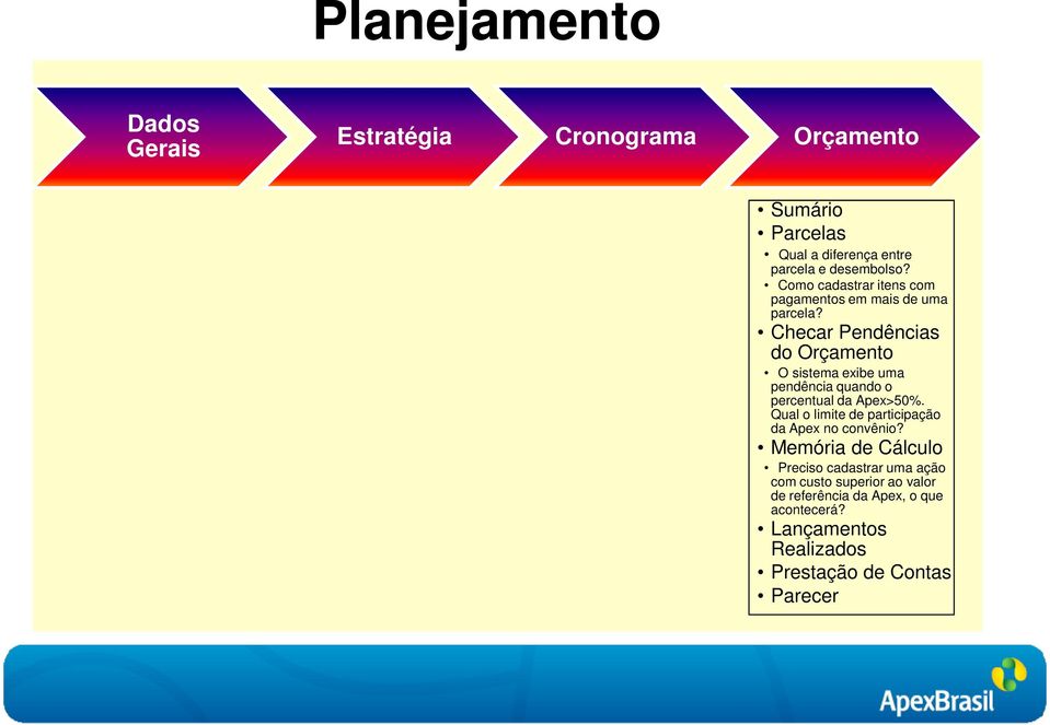 Checar Pendências do Orçamento O sistema exibe uma pendência quando o percentual da Apex>50%.