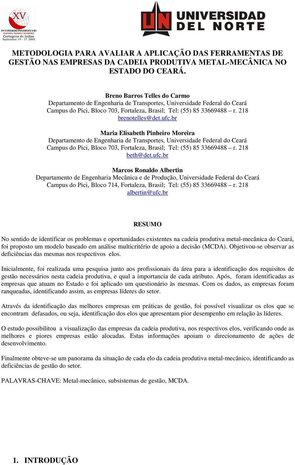 br Maria Elisabeth Pinheiro Moreira Departamento de Engenharia de Transportes, Universidade Federal do Ceará Campus do Pici, Bloco 703, Fortaleza, Brasil; Tel: (55) 85 33669488 r. 218 beth@det.ufc.