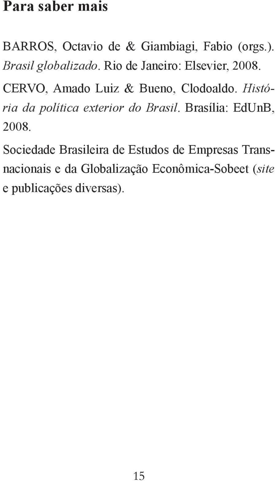 História da política exterior do Brasil. Brasília: EdUnB, 2008.